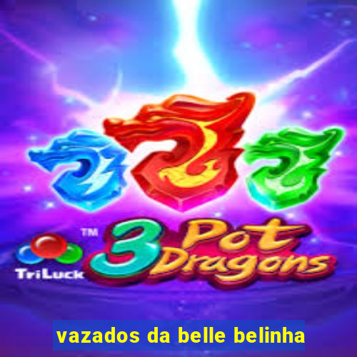 vazados da belle belinha